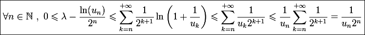 \large \boxed{\forall n\in\mathbb N~,~0\leqslant\lambda-\frac{\ln(u_n)}{2^n}\leqslant\sum_{k=n}^{+\infty}\frac{1}{2^{k+1}}\ln\left(1+\frac{1}{u_k}\right)\leqslant\sum_{k=n}^{+\infty}\frac{1}{u_k2^{k+1}}\leqslant\frac{1}{u_n}\sum_{k=n}^{+\infty}\frac{1}{2^{k+1}}=\frac{1}{u_n2^n}}